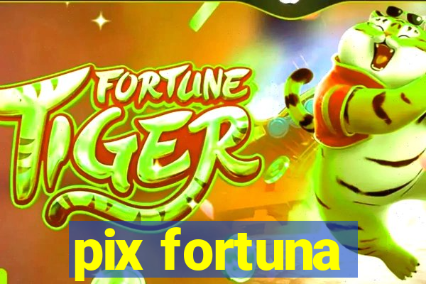 pix fortuna